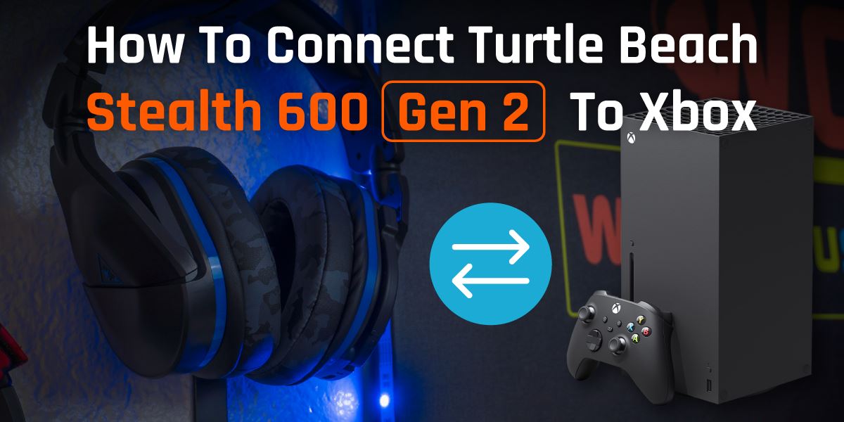How to connect Turtle Beach Stealth 600 to Xbox