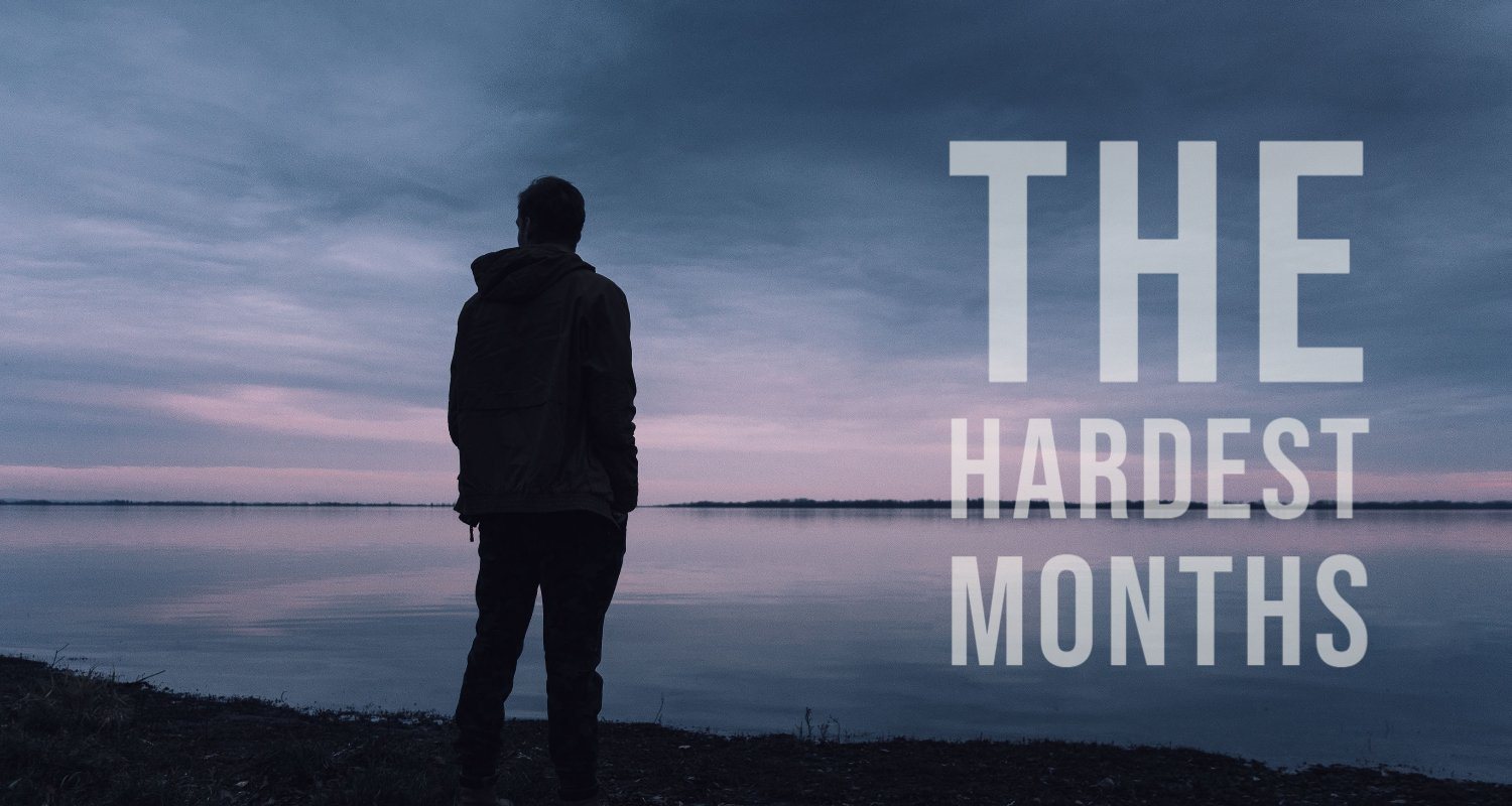 The Hardest Months